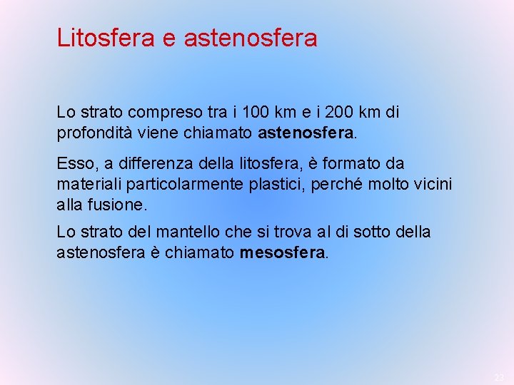 Litosfera e astenosfera Lo strato compreso tra i 100 km e i 200 km