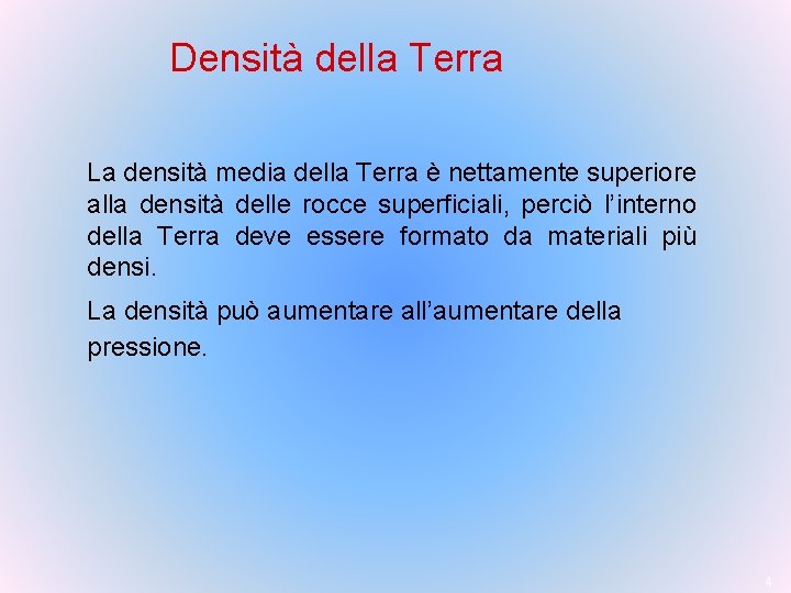 Densità della Terra La densità media della Terra è nettamente superiore alla densità delle