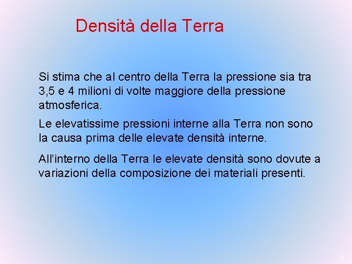 Densità della Terra Si stima che al centro della Terra la pressione sia tra