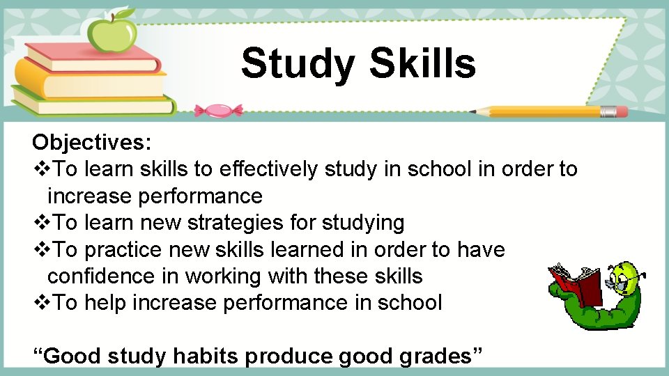 Study Skills Objectives: v. To learn skills to effectively study in school in order