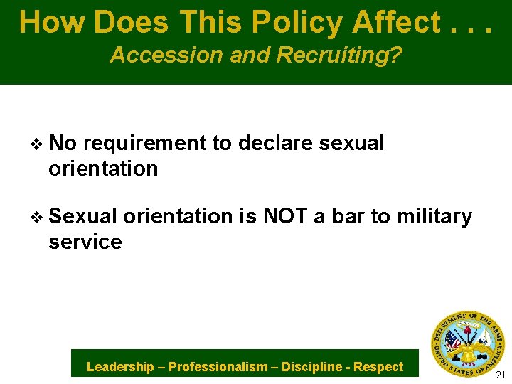 How Does This Policy Affect. . . Accession and Recruiting? v No requirement to