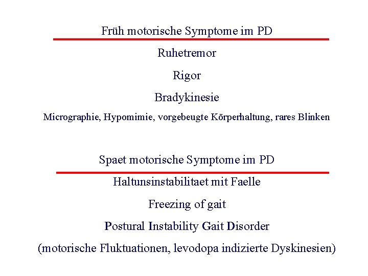 Früh motorische Symptome im PD Ruhetremor Rigor Bradykinesie Micrographie, Hypomimie, vorgebeugte Körperhaltung, rares Blinken