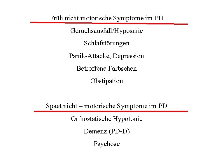 Früh nicht motorische Symptome im PD Geruchsausfall/Hyposmie Schlafstörungen Panik-Attacke, Depression Betroffene Farbsehen Obstipation Spaet