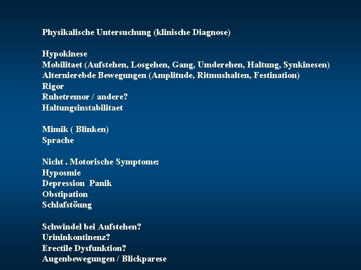 Physikalische Untersuchung (klinische Diagnose) Hypokinese Mobilitaet (Aufstehen, Losgehen, Gang, Umderehen, Haltung, Synkinesen) Alternierebde Bewegungen