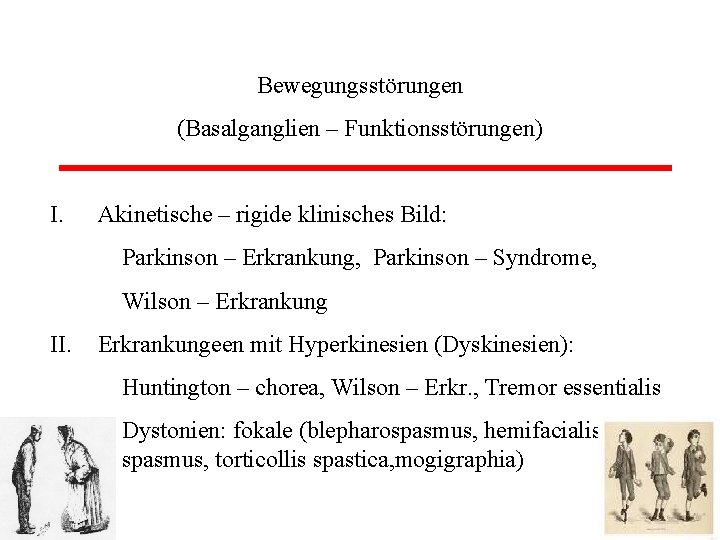 Bewegungsstörungen (Basalganglien – Funktionsstörungen) I. Akinetische – rigide klinisches Bild: Parkinson – Erkrankung, Parkinson