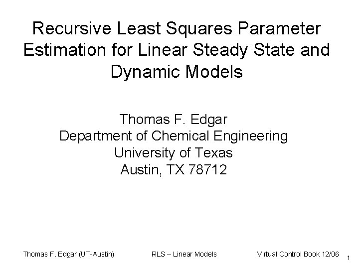 Recursive Least Squares Parameter Estimation for Linear Steady State and Dynamic Models Thomas F.