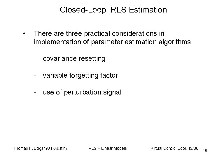 Closed-Loop RLS Estimation • There are three practical considerations in implementation of parameter estimation