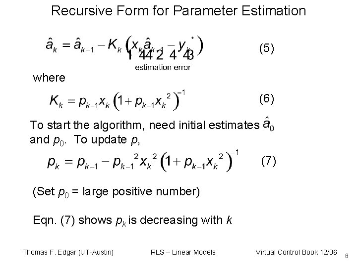 Recursive Form for Parameter Estimation (5) where (6) To start the algorithm, need initial