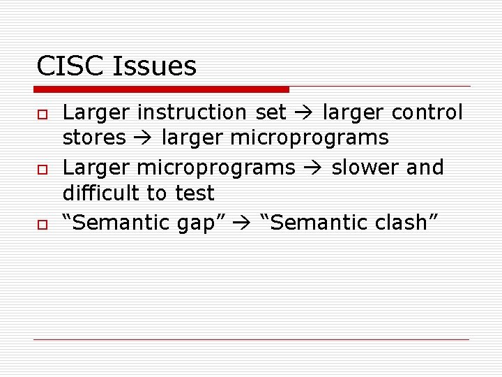 CISC Issues o o o Larger instruction set larger control stores larger microprograms Larger