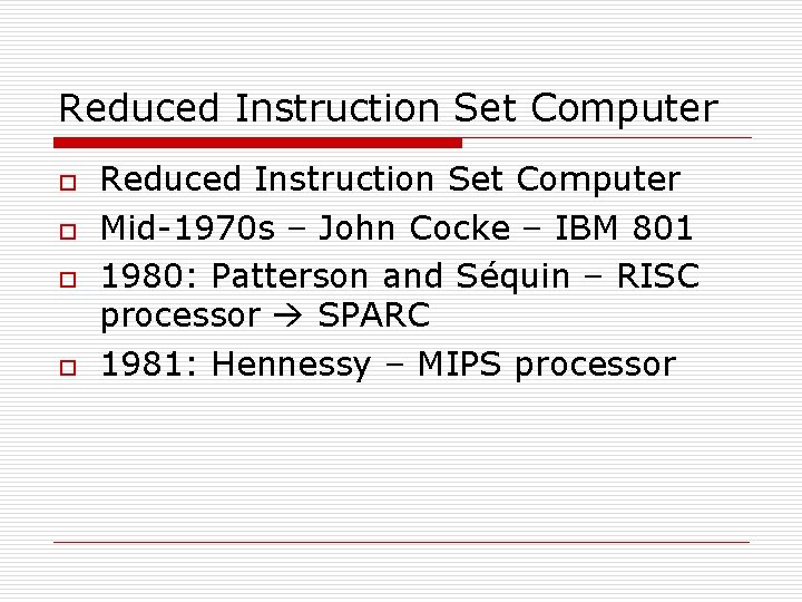 Reduced Instruction Set Computer o o Reduced Instruction Set Computer Mid-1970 s – John
