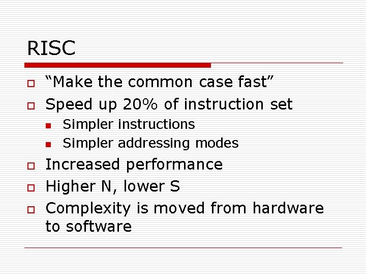 RISC o o “Make the common case fast” Speed up 20% of instruction set