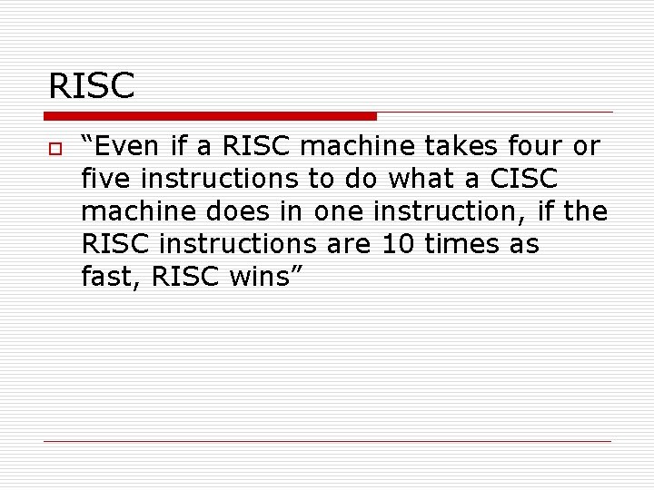 RISC o “Even if a RISC machine takes four or five instructions to do