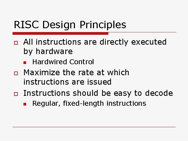 RISC Design Principles o All instructions are directly executed by hardware n o o