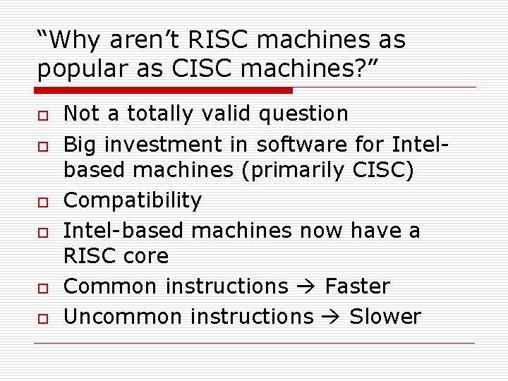 “Why aren’t RISC machines as popular as CISC machines? ” o o o Not