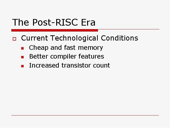The Post-RISC Era o Current Technological Conditions n n n Cheap and fast memory