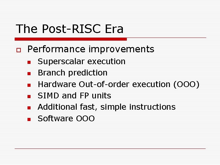 The Post-RISC Era o Performance improvements n n n Superscalar execution Branch prediction Hardware