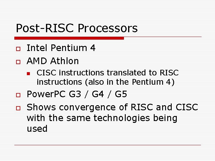 Post-RISC Processors o o Intel Pentium 4 AMD Athlon n o o CISC instructions