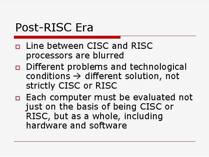 Post-RISC Era o o o Line between CISC and RISC processors are blurred Different