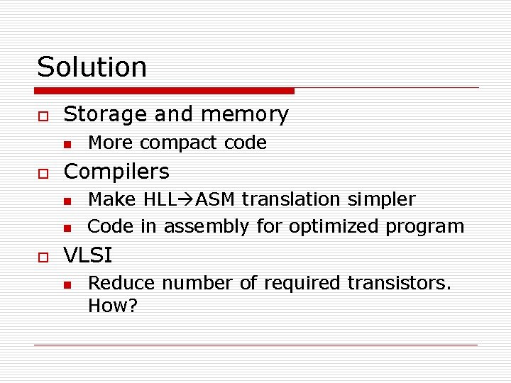 Solution o Storage and memory n o Compilers n n o More compact code