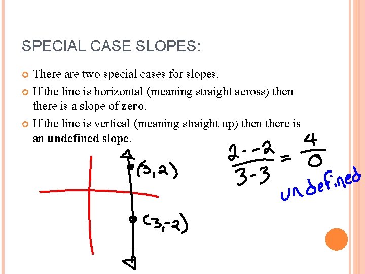 SPECIAL CASE SLOPES: There are two special cases for slopes. If the line is