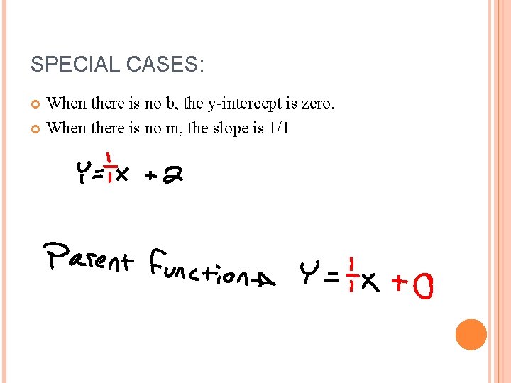 SPECIAL CASES: When there is no b, the y-intercept is zero. When there is