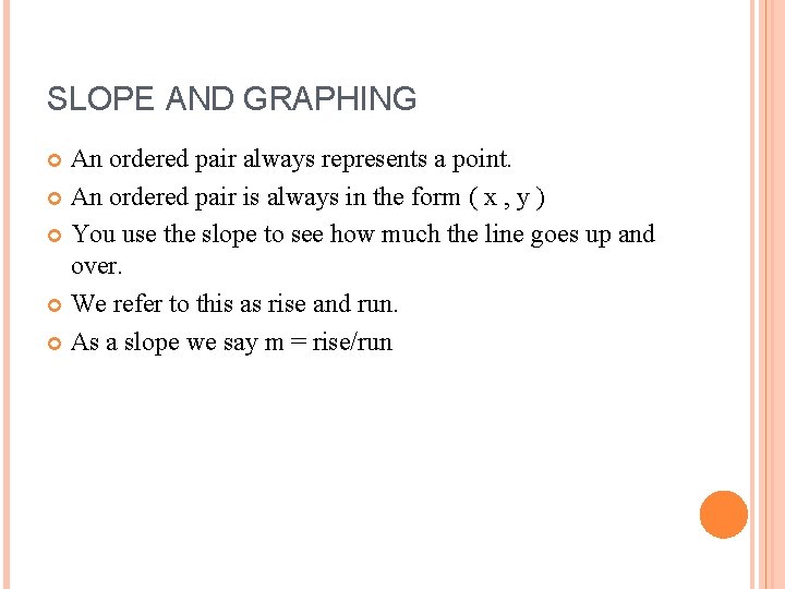SLOPE AND GRAPHING An ordered pair always represents a point. An ordered pair is