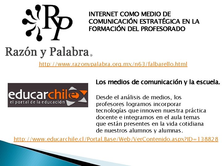 INTERNET COMO MEDIO DE COMUNICACIÓN ESTRATÉGICA EN LA FORMACIÓN DEL PROFESORADO http: //www. razonypalabra.