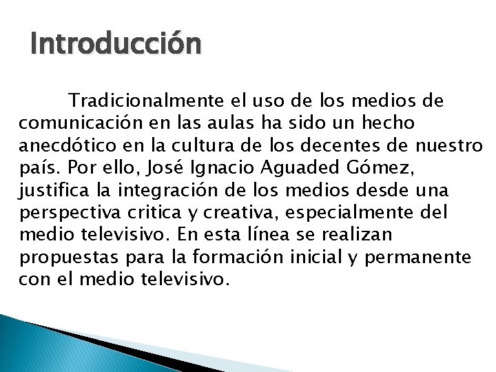 Introducción Tradicionalmente el uso de los medios de comunicación en las aulas ha sido