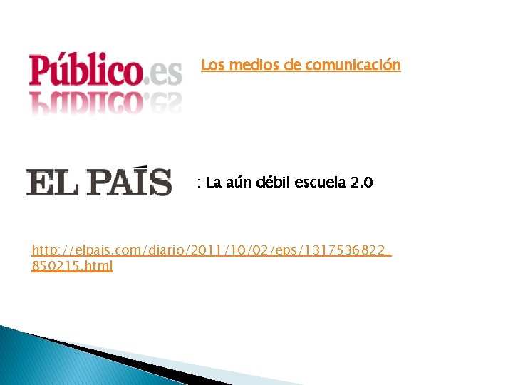 Los medios de comunicación : La aún débil escuela 2. 0 http: //elpais. com/diario/2011/10/02/eps/1317536822_