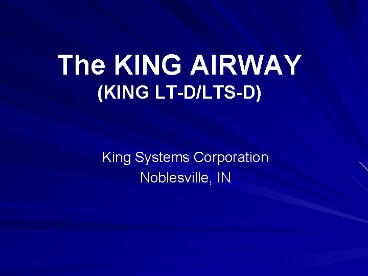 The KING AIRWAY (KING LT-D/LTS-D) King Systems Corporation Noblesville, IN 