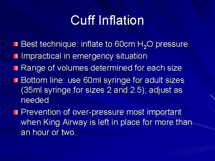 Cuff Inflation Best technique: inflate to 60 cm H 2 O pressure Impractical in