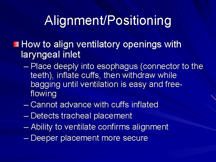 Alignment/Positioning How to align ventilatory openings with laryngeal inlet – Place deeply into esophagus