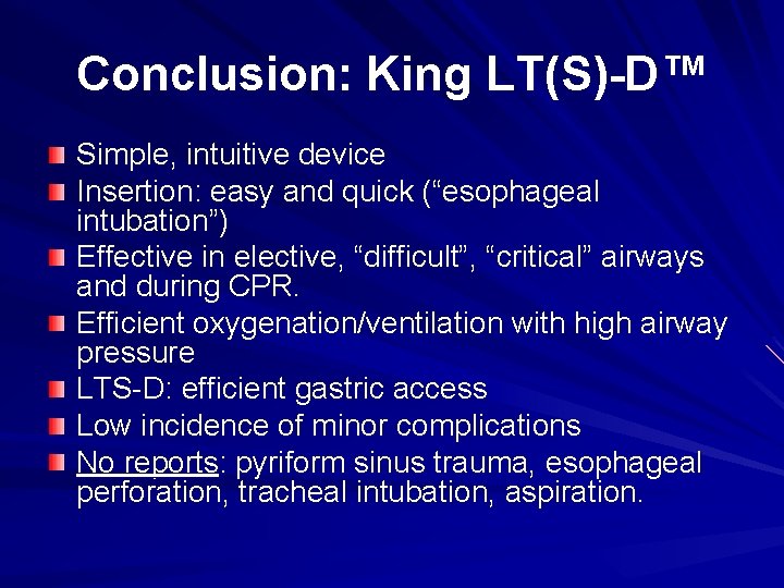Conclusion: King LT(S)-D™ Simple, intuitive device Insertion: easy and quick (“esophageal intubation”) Effective in
