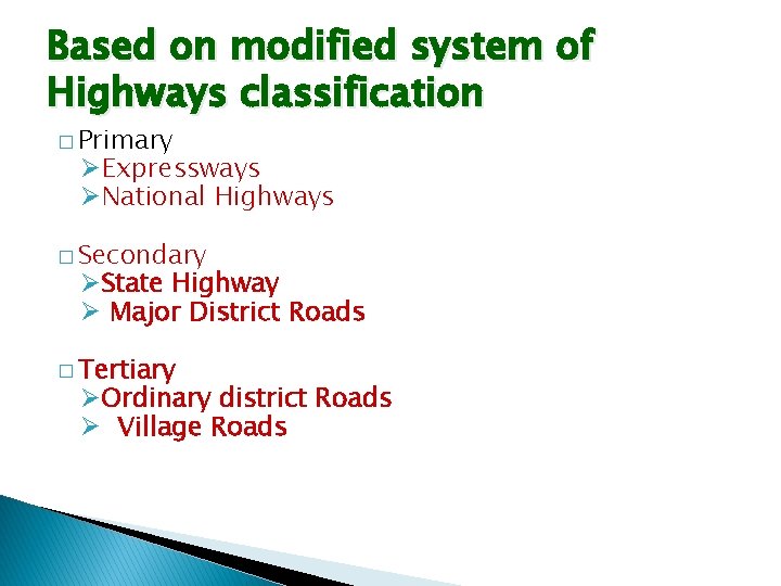 Based on modified system of Highways classification � Primary ØExpressways ØNational Highways � Secondary