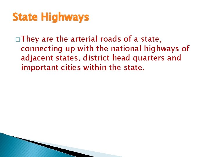 State Highways � They are the arterial roads of a state, connecting up with