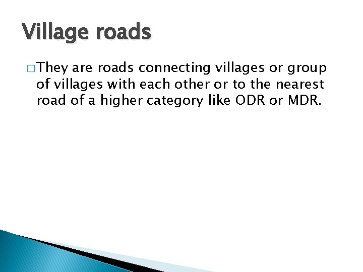 Village roads � They are roads connecting villages or group of villages with each