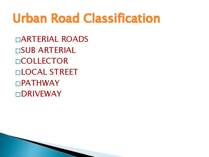 Urban Road Classification � ARTERIAL ROADS � SUB ARTERIAL � COLLECTOR � LOCAL STREET