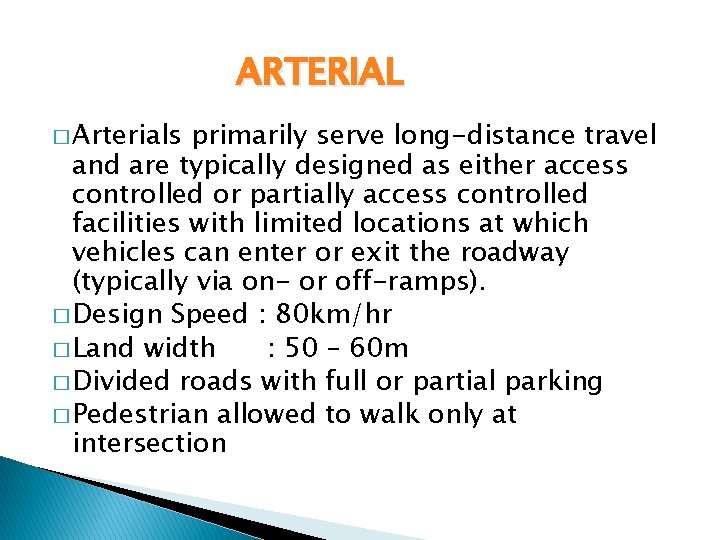 ARTERIAL � Arterials primarily serve long-distance travel and are typically designed as either access