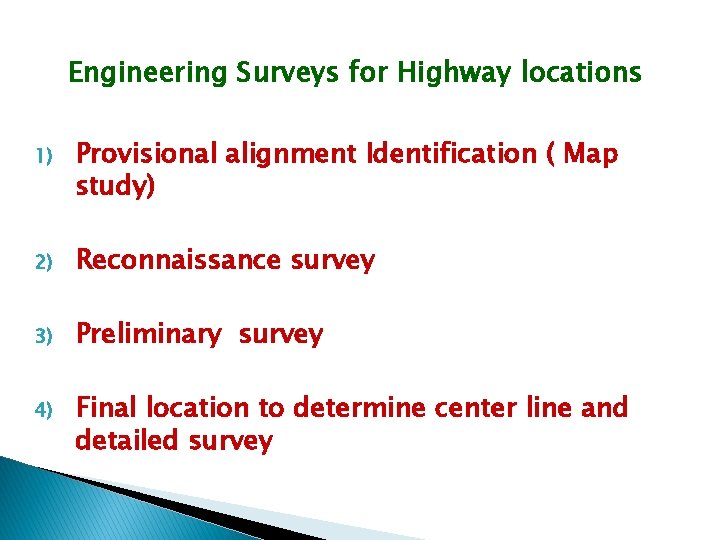 Engineering Surveys for Highway locations 1) Provisional alignment Identification ( Map study) 2) Reconnaissance