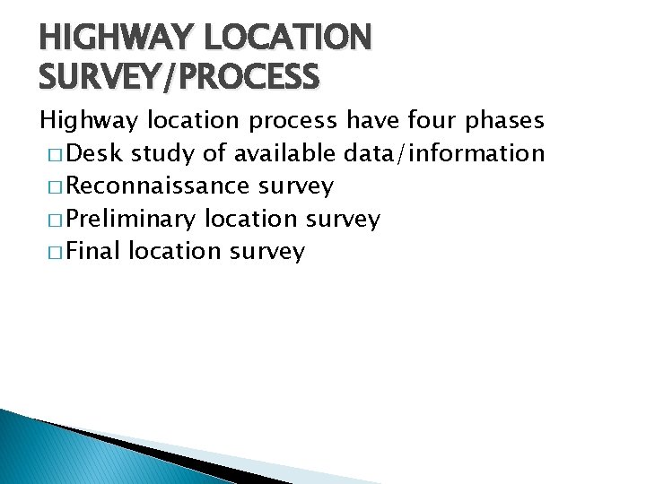 HIGHWAY LOCATION SURVEY/PROCESS Highway location process have four phases � Desk study of available