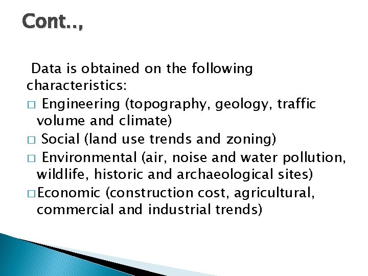 Cont. . , Data is obtained on the following characteristics: � Engineering (topography, geology,