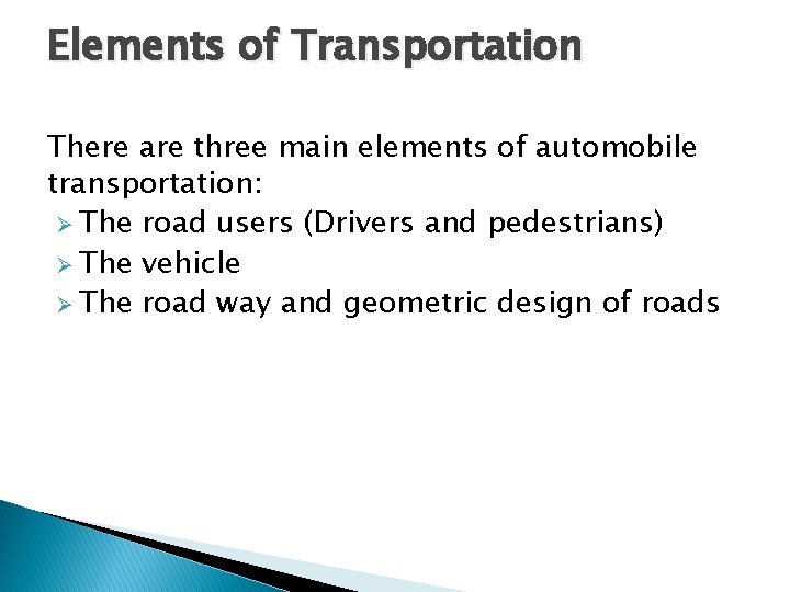 Elements of Transportation There are three main elements of automobile transportation: Ø The road