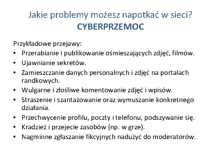 Jakie problemy możesz napotkać w sieci? CYBERPRZEMOC Przykładowe przejawy: • Przerabianie i publikowanie ośmieszających