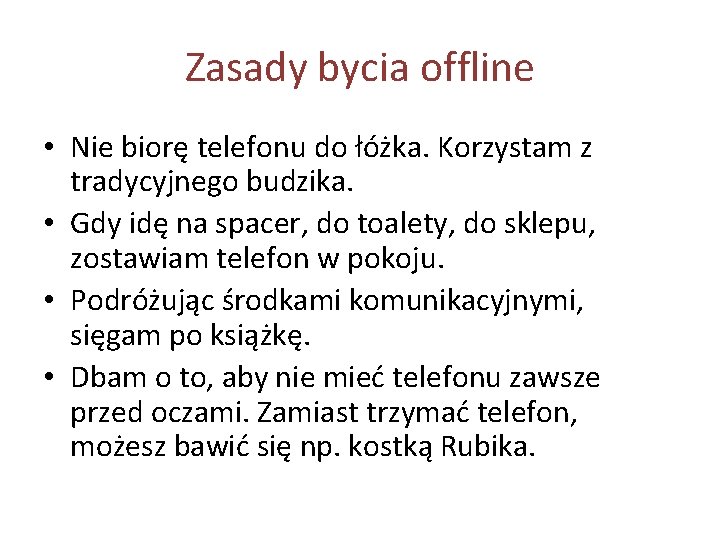 Zasady bycia offline • Nie biorę telefonu do łóżka. Korzystam z tradycyjnego budzika. •