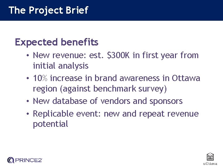 The Project Brief Expected benefits • New revenue: est. $300 K in first year