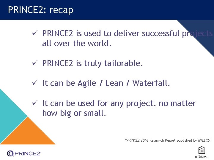 PRINCE 2: recap ü PRINCE 2 is used to deliver successful projects all over