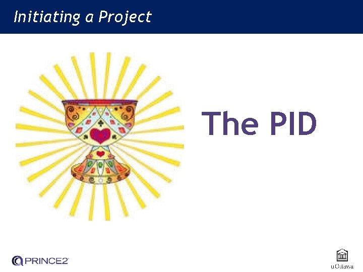 Initiating a Project (IP) Initiating a Project The PID 