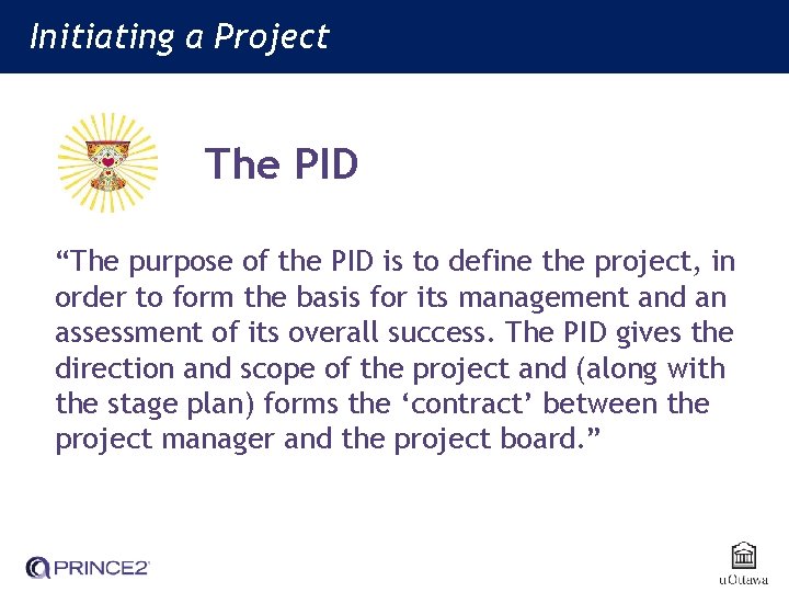 Initiating a Project (IP) Initiating a Project The PID “The purpose of the PID