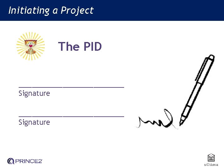 Initiating a Project (IP) Initiating a Project The PID ________________________ Signature 