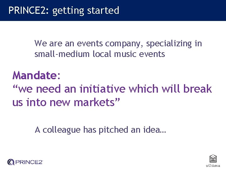 PRINCE 2: getting started We are an events company, specializing in small-medium local music